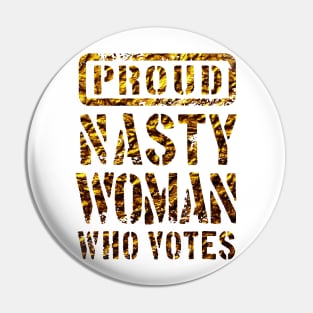 PROUD NASTY WOMAN WHO VOTES 3 Pin