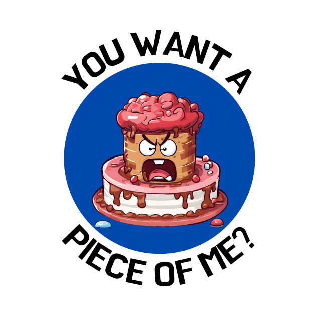 You Wanna Piece Of Me | Cake Pun by Allthingspunny