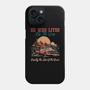 He Who Lives By The Song Dies By The Side Of The Road Car Deserts Phone Case