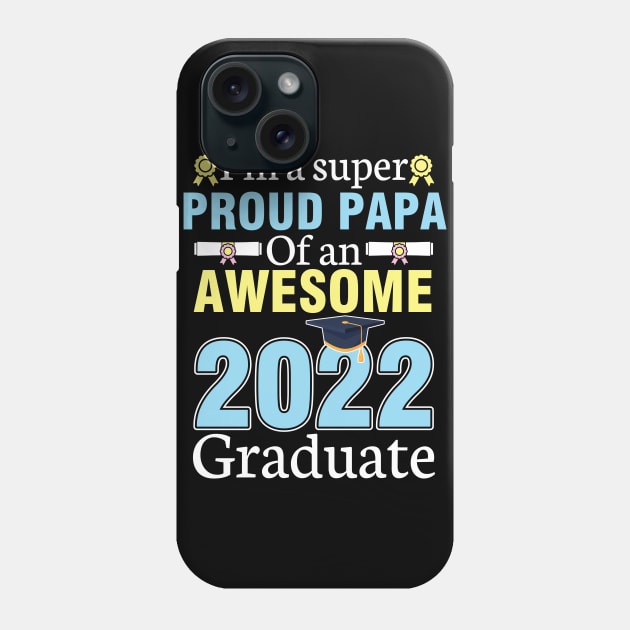 I'm A Super Proud Papa Of An Awesome 2022 Graduate Senior Phone Case by joandraelliot