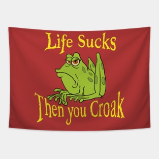 Life sucks then you croak Tapestry