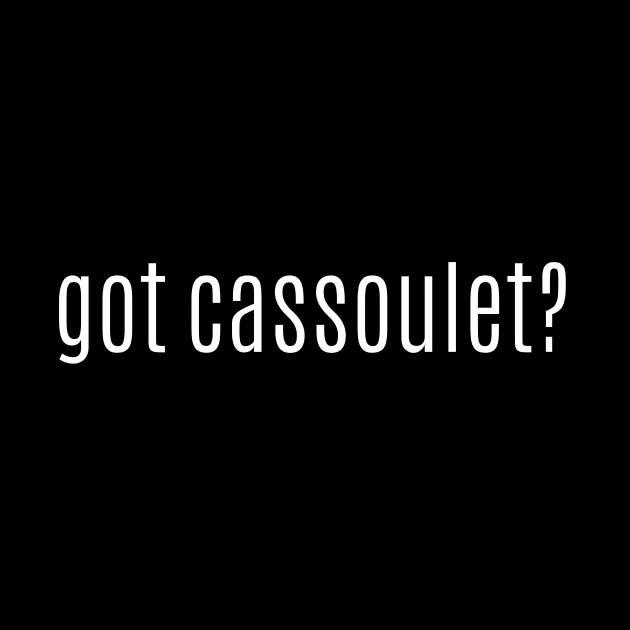 got cassoulet? by MessageOnApparel