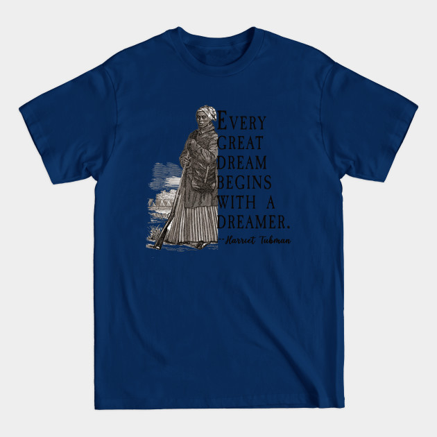 Every Great Dream Begins With a Dreamer Harriet Tubman Quote - Harriet Tubman - T-Shirt