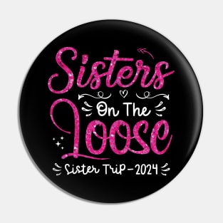 Sisters On The Loose Shirt Sisters Trip 2024 Vacation Lovers Pin