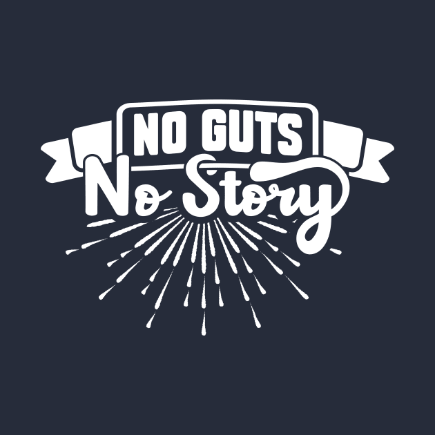 No Guts No Story by rojakdesigns