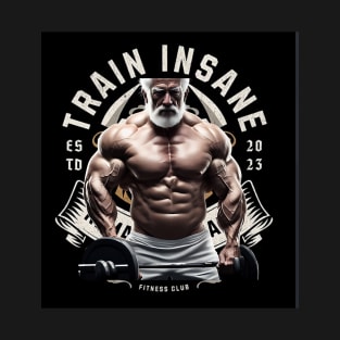 Train Insane or Remain the Same (senior muscles) T-Shirt