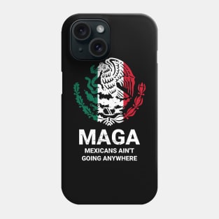 MAGA Mexicans Ain't Going Anywhere - Mexican American Phone Case