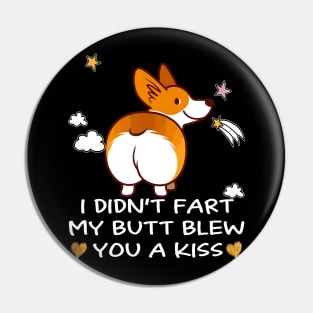 I Didn't Fart My Butt Blew You A Kiss (13) Pin