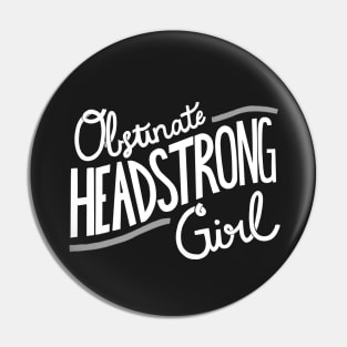 Obstinate Headstrong Girl Pin