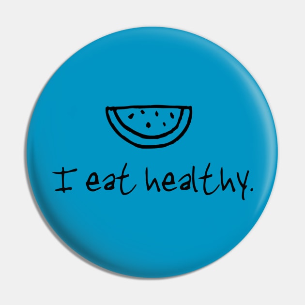 I Eat Healthy Pin by Girona