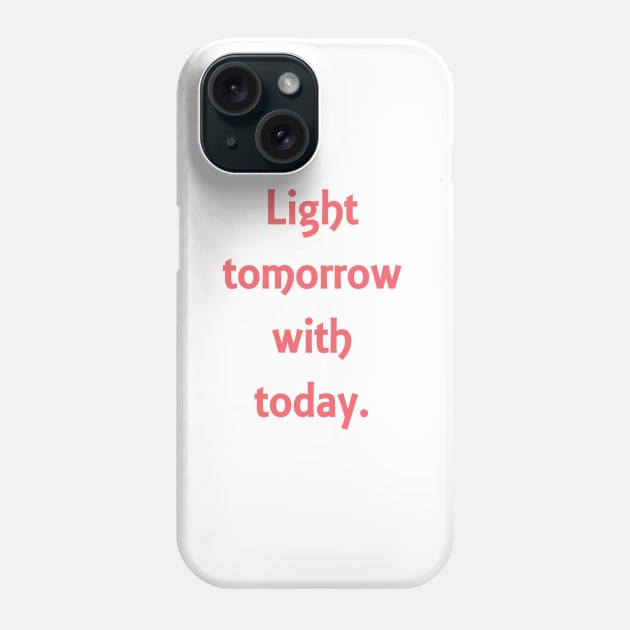 Light tomorrow with today. Elizabeth Browning quote Phone Case by philipinct
