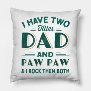 i have two titles dad and paw paw and i rock them both Pillow
