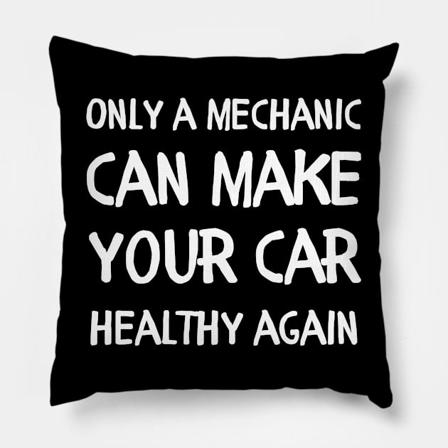 Only a mechanic can make your car healthy again Pillow by Mega-st