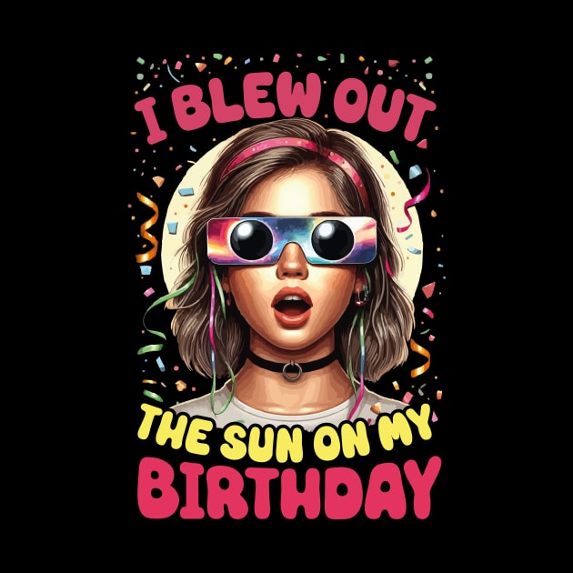 I Blew Out the Sun on My Birthday Solar Eclipse April 2024 Birthday Girl by JUST PINK