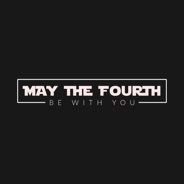 May The Fourth Be With You by TextyTeez