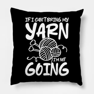 If I Can't Bring My Yarn I'm Not Going - Crochet Pillow