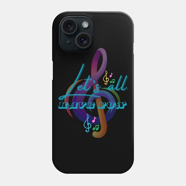 LET'S ALL HAVE FUN Phone Case by Sharing Love