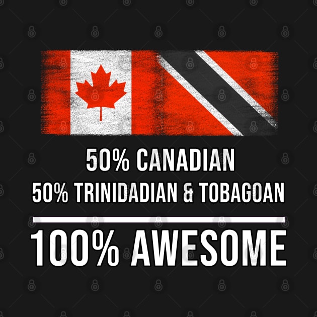 50% Canadian 50% Trinidadian And Tobagoan 100% Awesome - Gift for Trinidadian And Tobagoan Heritage From Trinidad And Tobago by Country Flags