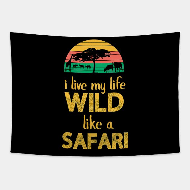 I Live My Life Wild Like A Safari - Safari Tapestry by D3Apparels