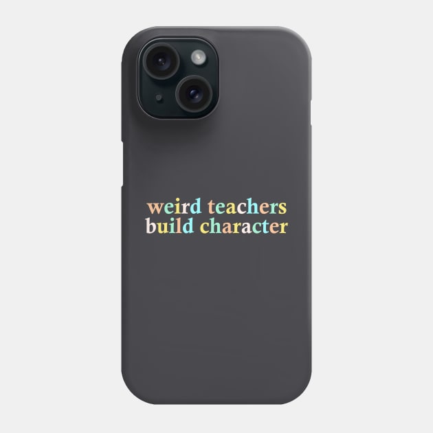 Weird Teachers Build Character Phone Case by AnKa Art