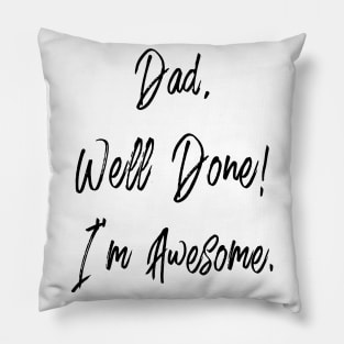 Dad, well done, I'm awesome Pillow