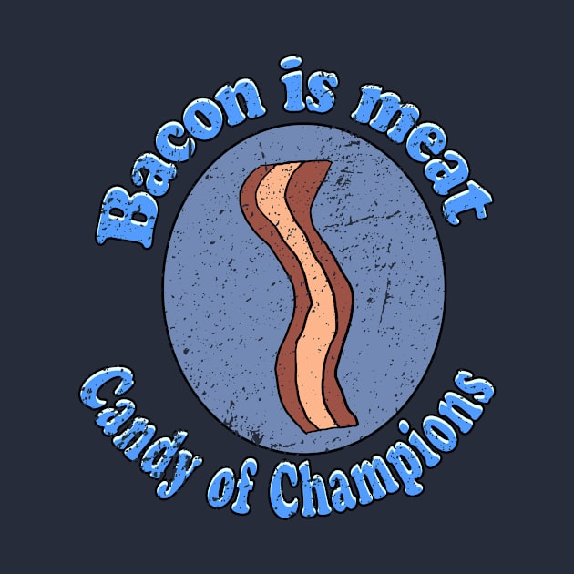 Bacon is Meat Candy of Champions by Eric03091978