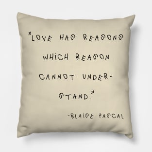 Love Has Reasons Which Reason Cannot Understand. Pillow