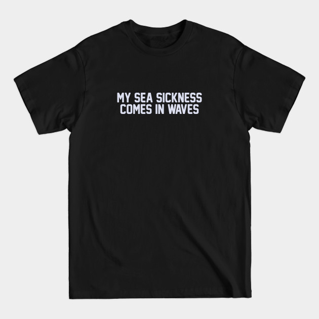 Discover Sea Sickness - Pun - T-Shirt