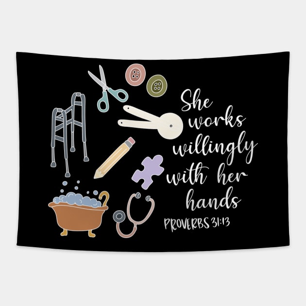 She Works Willingly With Her Hands, Proverbs Bible Verse for Occupational Therapy, Health Care Rehabilitation Tapestry by The Dirty Palette