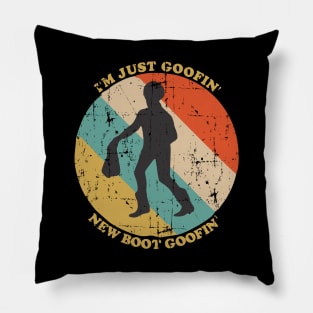 I'm just goofin' new boot goofin' Pillow