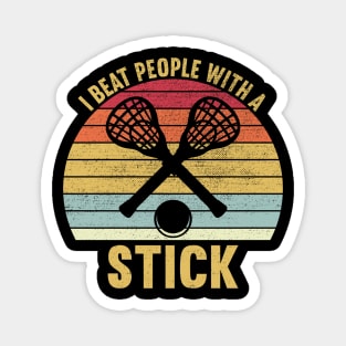 I Beat People With A Stick, Funny Lacrosse Player Magnet