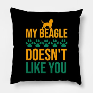 My beagle doens't like you Pillow