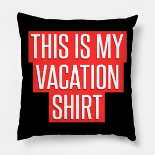 This is my Vacation Shirt for Men Women, Kids Pillow