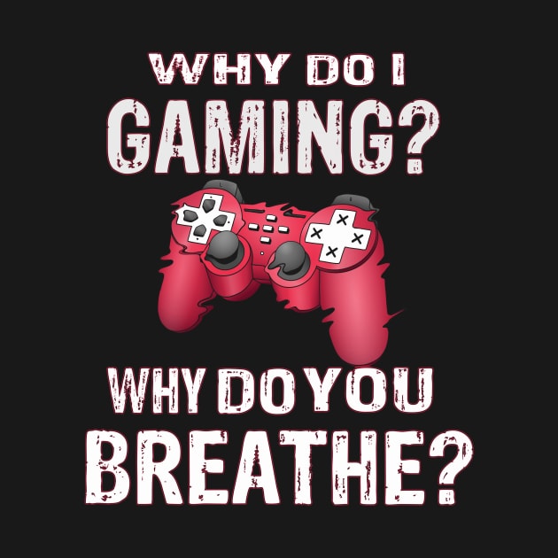 Why Do I Gaming Why Do You Breathe? Gambler by Designcompany