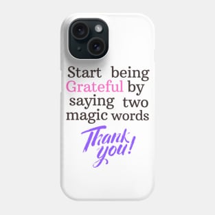 Start being grateful by saying two magic words THANK YOU!! Phone Case