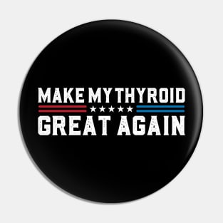 Make My Thyroid Great Again Hypothyroidism Awareness Pin