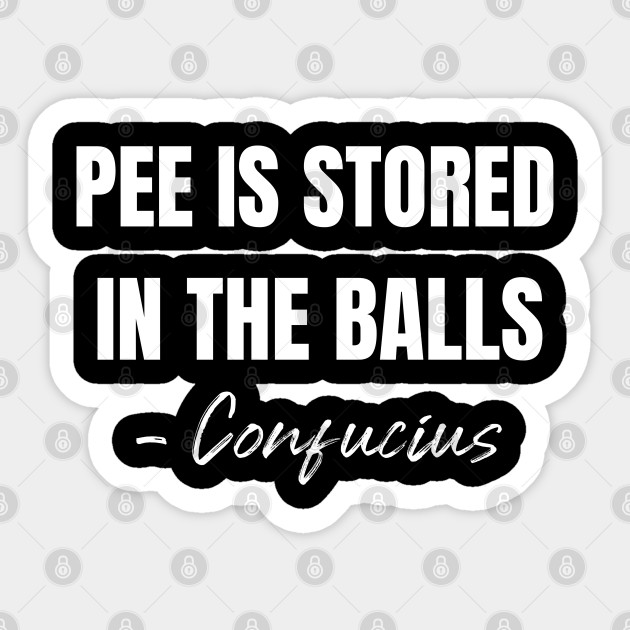 Pee Is Stored in the Balls - Meme - Sticker