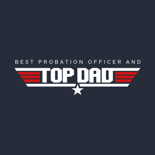 Probation Officer -  Best and Top Dad Design T-Shirt