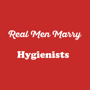 Real Men Marry Hygienists Gift for Husband T-Shirt T-Shirt