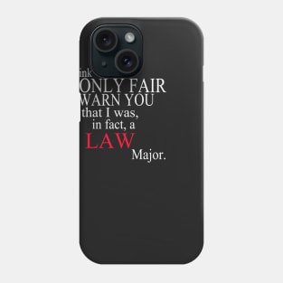 I Think It’s Only Fair To Warn You That I Was, In Fact, A Law Major Phone Case