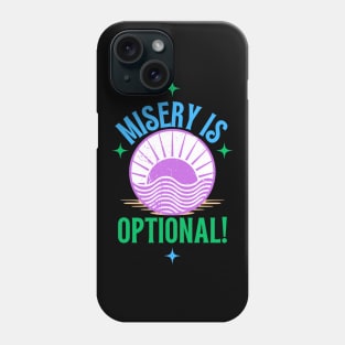 Misery Is Optional Phone Case