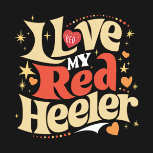 I love My Red  Heeler T-Shirt