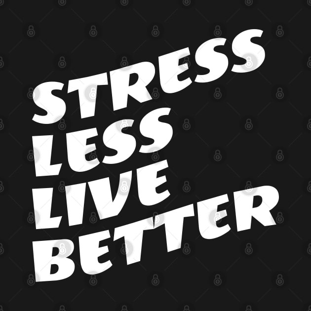 Stress Less Live Better by Texevod