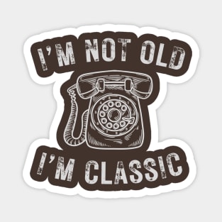 I’m not old I’m a classic old phone Magnet