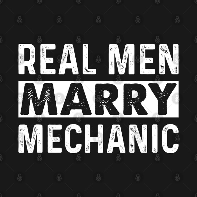 Real Men Marry Mechanic   Mechanic T Shirt by Murder By Text