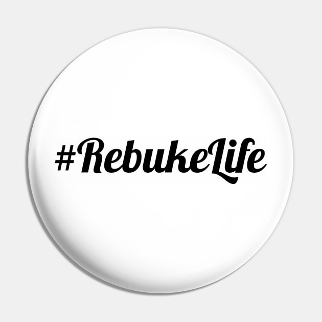 #Rebuke Life Pin by CalledandChosenApparel