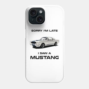 Sorry I'm Late Ford Mustang Shelby GT350 Classic Car Tshirt Phone Case