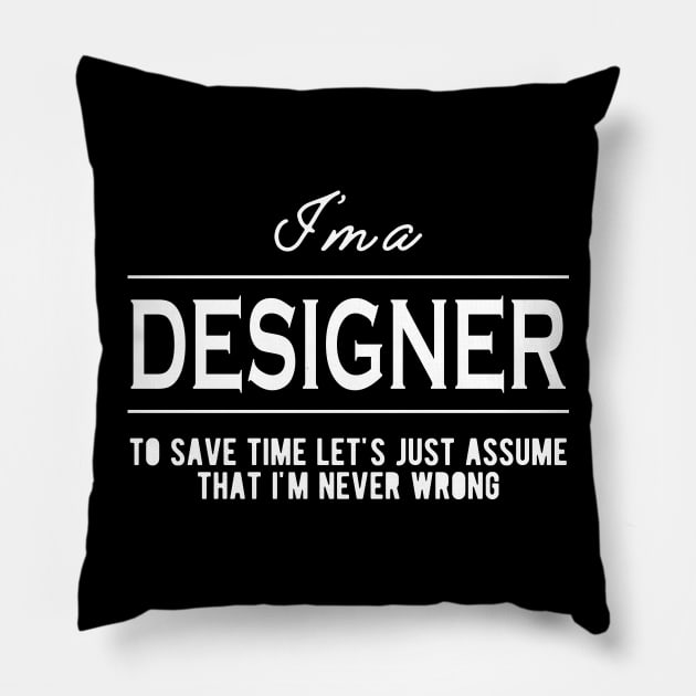 Designer - Let's just assume that I'm never wrong Pillow by KC Happy Shop