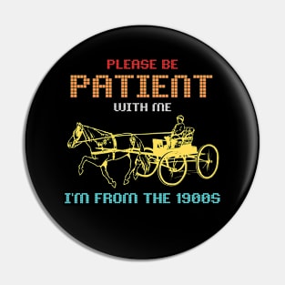 Please Be Patient With Me I'm From The 1900s Vintage Pin