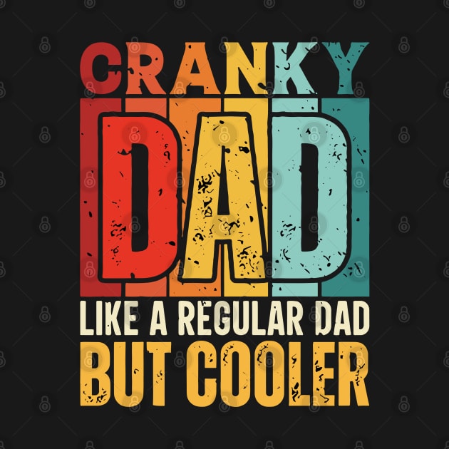 cranky Dad Like a Regular Dad but Cooler Design for Fathers day by rhazi mode plagget